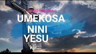 Umekosa Nini Yesu  Alfred Ossonga  With Lyrics [upl. by Vonnie42]