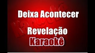 Revelação  Deixa Acontecer  Karaokê [upl. by Carlita]