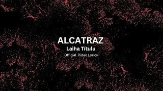 Alcatraz  Laiha Títulu Official video lyricsremake [upl. by Hsevahb]