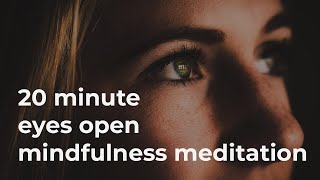 20 Minute Eyes Open Guided Mindfulness Meditation [upl. by Ttelracs]