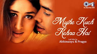 Mujhe Kuch Kehna Hai Lofi Mix  KK  Kareena Kapoor Tusshar  Valentines Day SongLofi Songs Hindi [upl. by Novar]