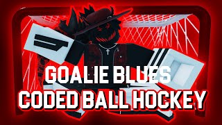 THE GOALIE BLUES  ROBLOX Coded Ball Hockey 3v3 [upl. by Graf]