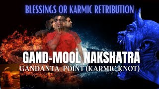 GandMool Nakshatra  Gandanta Point Karmic Knot  Blessings or Karmic Retribution [upl. by Alfons]