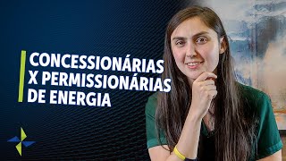 Diferenças entre Permissionárias e Concessionárias de energia [upl. by Maurili]