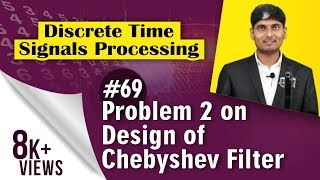 Problem 2 on Design of Chebyshev Filter in Discrete Time Signal Processing [upl. by Rayham]