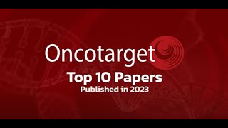 Oncotarget’s Top 10 Papers Published in 2023 Crossref Data  Oncotarget [upl. by Balling730]