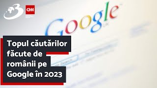 Topul căutărilor făcute de românii pe Google în 2023 [upl. by Aryc517]