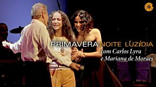 Maria Bethânia  quotPrimaveraquot com Carlos Lyra e Mariana de Moraes  Noite Luzidia Ao Vivo [upl. by Yahiya]