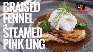 Braised Fennels with Steamed Pink Ling  Everyday Gourmet S8 E41 [upl. by Burton617]