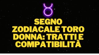 Segno zodiacale Toro Donna tratti e compatibilità [upl. by Neumann455]