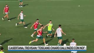 Casertana Trevisan quotToscano ci ha subito chiesto di andare viaquot [upl. by Hepsiba]