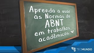 Aprenda a usar as Normas da ABNT em trabalhos acadêmicos  TecMundo [upl. by Ahsinwad]