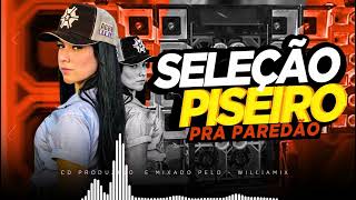 SELEÇÃO PISEIRO  PRA PAREDÃO  AS MAIS TOCADAS  DJ Williamix 🔊🔊🔊 [upl. by Ecnarepmet]