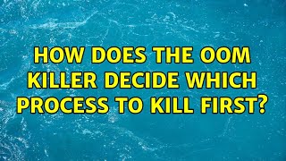 Unix amp Linux How does the OOM killer decide which process to kill first [upl. by Wiltsey]