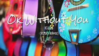 Klaas  Ok Without You RUSKY REMIX [upl. by Hudnut]