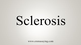 How To Say Sclerosis [upl. by Ittocs]