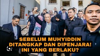 SEBELUM MUHYIDDIN DITANGKAP DAN DIPENJARA INI YANG BERLAKU [upl. by Anirehtac]