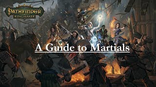 Pathfinder KingmakerA Guide to Martial Characters [upl. by Anirtruc]