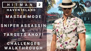 HITMAN 2  Haven Island  Master  Sniper Assassin amp Targets Ahoy  Challenges  Walkthrough [upl. by Silliw54]