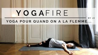 Yoga pour quand on a la flemme  Yoga Fire By Jo [upl. by Belicia]