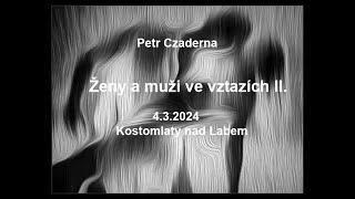 Petr Czaderna  Ženy a muži ve vztazích II  43 2024  Čajovna nečajovna Kostomlaty nad Labem [upl. by Gautier]