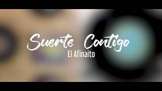 Suerte Contigo  El Afinaito [upl. by Ogirdor536]