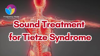 Sound Treatment for Tietze Syndrome  Healing Frequencies  Frequency Heals [upl. by Ahsinam]