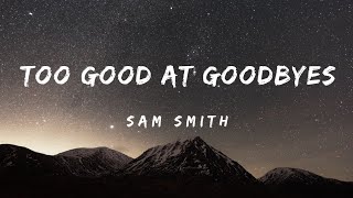 Sam Smith  Too good At goodbyes Lyrics [upl. by Semyaj]