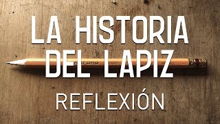 La Historia Del Lapiz Reflexión e inspiración para la vida pensamientos del Alma [upl. by Kinchen]