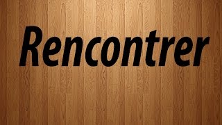 How to Pronounce Rencontrer  Rencontrer Pronunciation [upl. by Ultima]