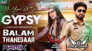 Mera Balam Thanedar Chalawe Gypsy Dj Remix Dinesh Loharu  Pranjal Dahiya  New Haryanvi Song Gypsy [upl. by Anaujit815]