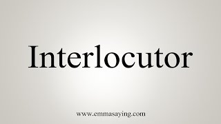 How To Say Interlocutor [upl. by Judsen519]