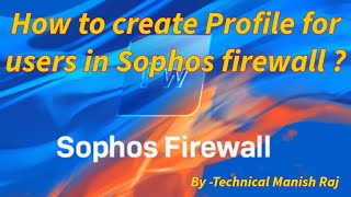 How to create Profile for users in Sophos firewall [upl. by Strohben528]