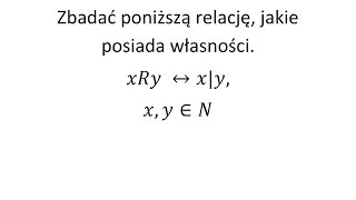 Relacje cz1 Zbadać relację i podać jej własności [upl. by Julius663]