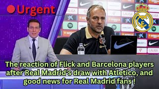 Urgent Flick and Barcelona players’ reaction to Real Madrid’s draw good news for the fans [upl. by Sears130]