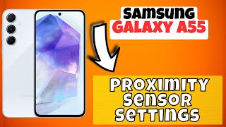 How to Fix Proximity Sensor Not Working  Proximity Sensor Settings Samsung Galaxy A55 [upl. by Aiksas]