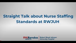 Straight Talk about Nurse Staffing Standards at Robert Wood Johnson University Hospital [upl. by Sherar566]