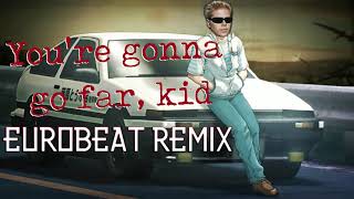 Youre Gonna Go Far Kid  Eurobeat Remix [upl. by Nolyad33]