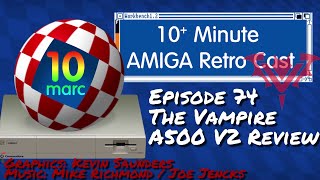 Amiga Vampire A500 V2 Review  10MARC Episode 74 [upl. by Aydni267]