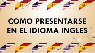 COMO PRESENTARSE EN INGLES PRESENTACIÓN PERSONAL [upl. by Nelyaw]