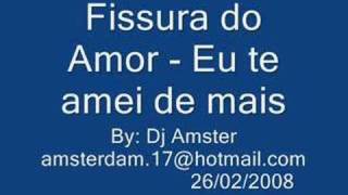 Brega  Físsura do Amor  eu te amei de mais [upl. by Llohcin284]