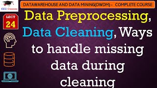 L24 Data Preprocessing Data Cleaning Ways to handle missing data during cleaning  DWDM Lectures [upl. by Ardnasal821]