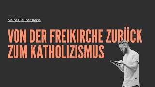 Von der Freikirche zurück zum Katholizismus  Meine Glaubensreise [upl. by Emylee110]