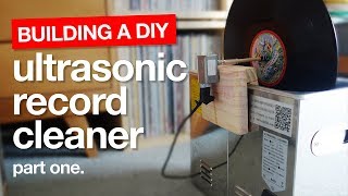 How to build a DIY Ultrasonic Vinyl Record Cleaning Machine  Part One [upl. by Kappenne352]