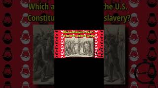 Which amendment to the U S Constitution abolished slavery [upl. by Firman]