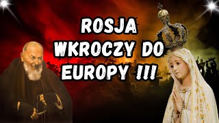 Przepowiednie Fatimskie i Objawienia Ojca Pio – Rosja Wkroczy Do Europy [upl. by Anasus]