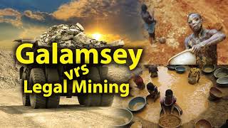 Galamsey vrs Legal Mining in Ghana [upl. by Aeuhsoj]