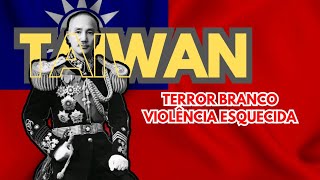 O TERROR BRANCO EM TAIWAN A VIOLÊNCIA ESQUECIDA DA HISTÓRIA ASIÁTICA [upl. by Clementius]