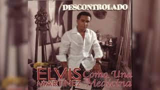 Elvis Martinez  Como una medicina Audio Oficial álbum Musical Descontrolado  2004 [upl. by Swehttam]