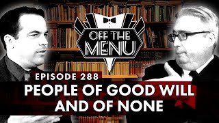 Off the Menu Episode 288  People of Good Will and of None [upl. by Marylou581]